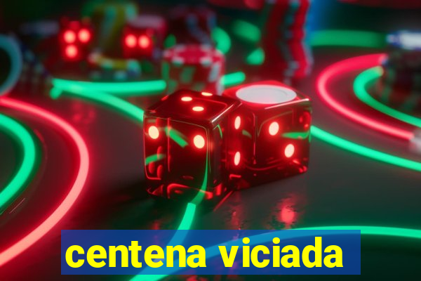 centena viciada